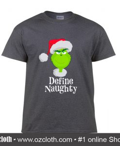 Santa Grinch Define Naughty T Shirt