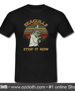 Seagulls Stop It Now T Shirt