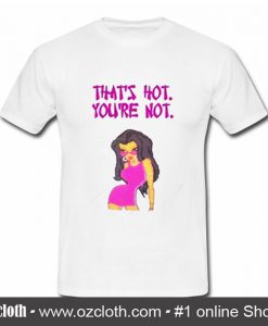 That's Not You're Not Woman T Shirt