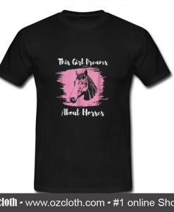 This Girl Dreams About Horses T Shirt