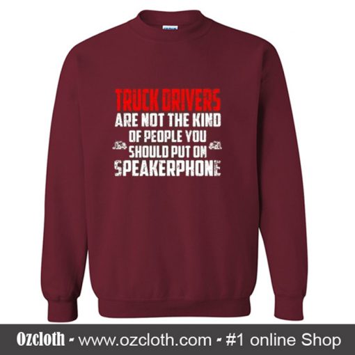 Truck Drivers Are Not The Kind Sweatshirt