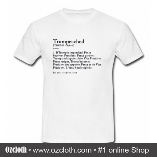 Trumpeached If Trump is impeached pence becomes president T-shirt