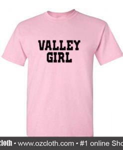 Valley Girl T Shirt