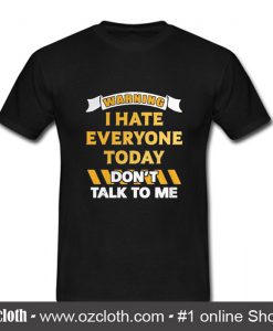 Warning I Hate Everyone Today T Shirt