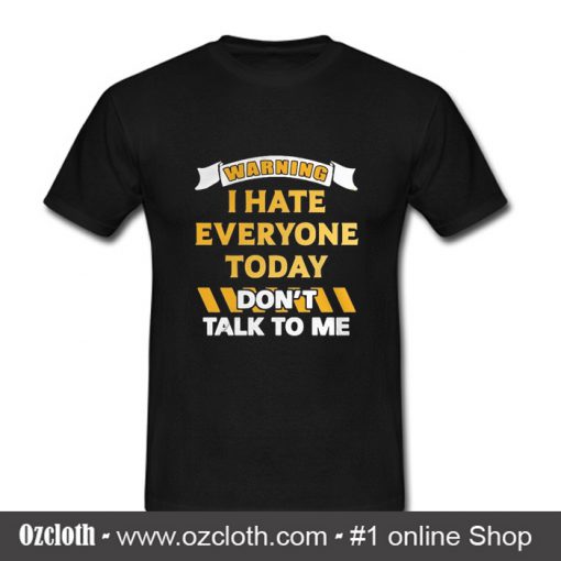 Warning I Hate Everyone Today T Shirt