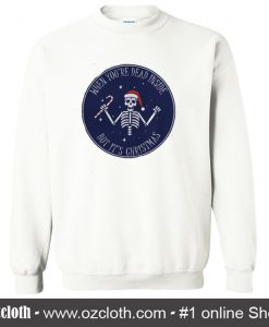 When You're Dead Inside But It's Christmas Sweatshirt