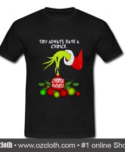 You Always Have A Choice Choose Kindness T Shirt