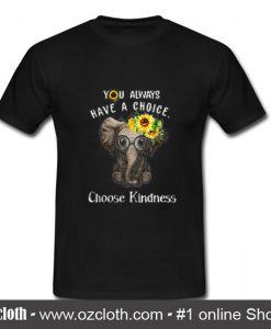 You Always Have A Choice Sunflower Elephant T Shirt