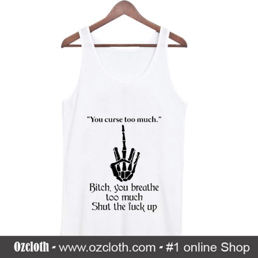 You curse too much bitch Tank Top