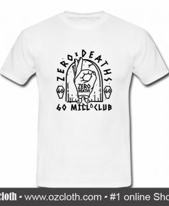 Zero Deaths Go Mill Club T Shirt