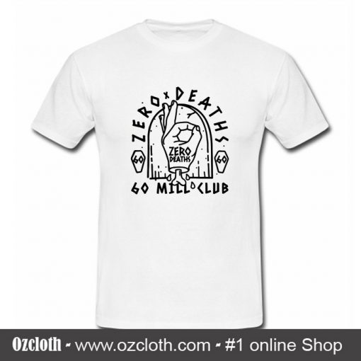 Zero Deaths Go Mill Club T Shirt