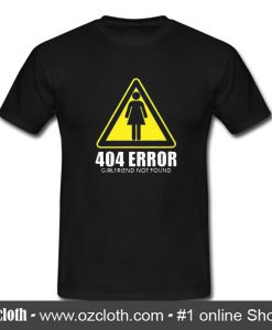 404 Girlfriend Not Found T Shirt (Oztmu)