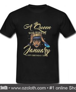 A Queen Was Born In January Happy Birthday To Me T Shirt (Oztmu)