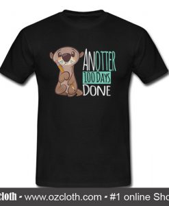 Another 100 Days Done T Shirt (Oztmu)