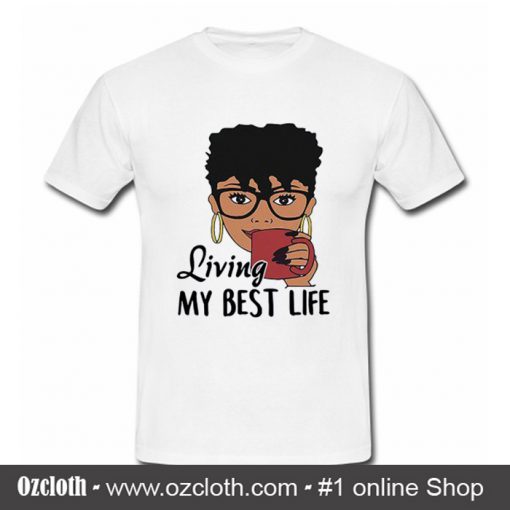 Black Queen living my best life T Shirt (Oztmu)