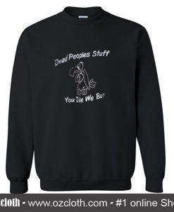 Dead Peoples Stuff Sweatshirt (Oztmu)