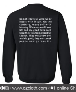 Do Not Repay Evil With Evil Or Insult Quotes Sweatshirt (Oztmu)
