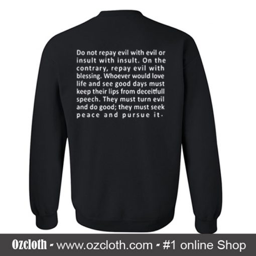 Do Not Repay Evil With Evil Or Insult Quotes Sweatshirt (Oztmu)