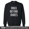 Dogs Before Dudes Sweatshirt (Oztmu)