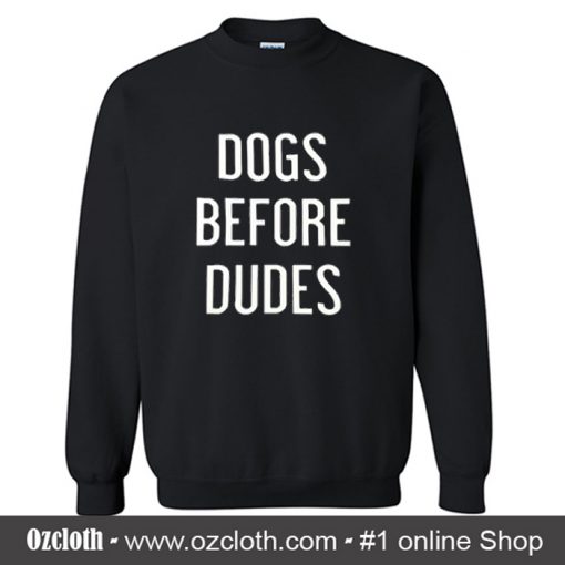 Dogs Before Dudes Sweatshirt (Oztmu)