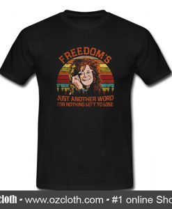 Freedom's Just Another Word T Shirt (Oztmu)