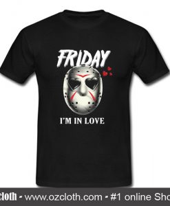 Friday I'm In Love T Shirt (Oztmu)