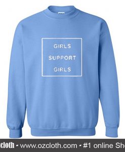 Girls Support Girls Sweatshirt (Oztmu)