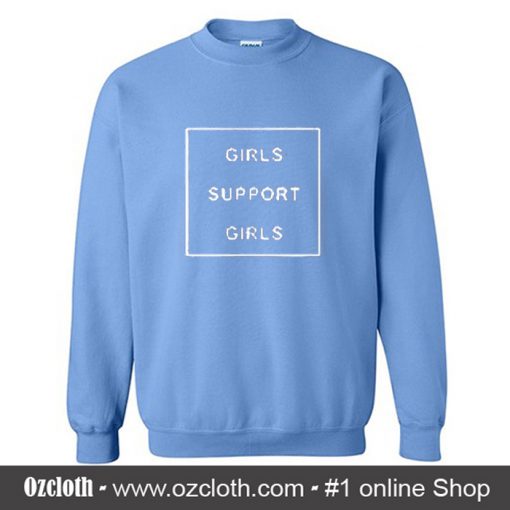 Girls Support Girls Sweatshirt (Oztmu)