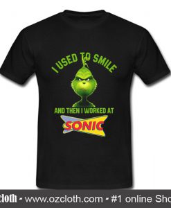 Grinch I used to smile and then I worked at Sonic T Shirt