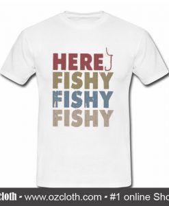 Here Fishy Fishy Fishy T Shirt (Oztmu)