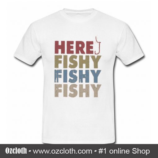 Here Fishy Fishy Fishy T Shirt (Oztmu)