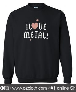 I Love Metal Sweatshirt (Oztmu)