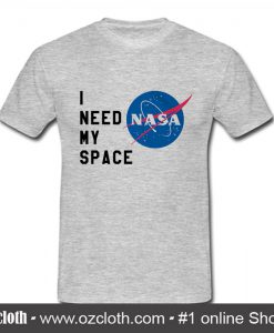 I Need My Space Nasa T- Shirt (Oztmu)