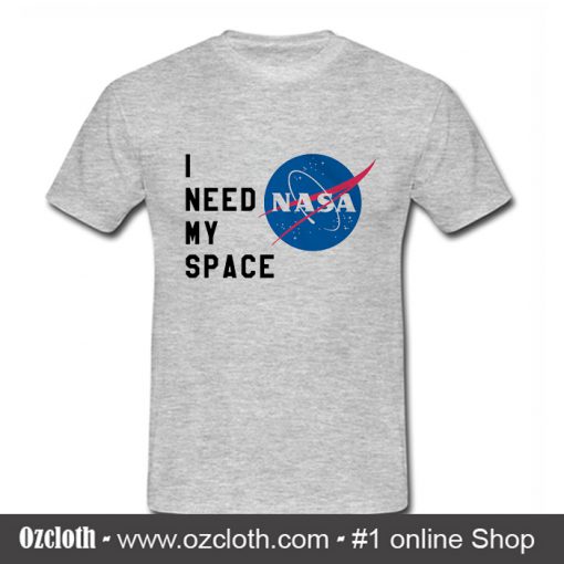 I Need My Space Nasa T- Shirt (Oztmu)