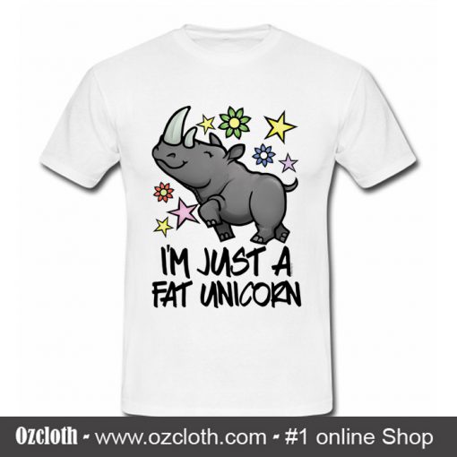 I'm Just A Fat Unicorn T Shirt (Oztmu)