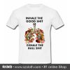 Inhale The Good Shit T Shirt (Oztmu)