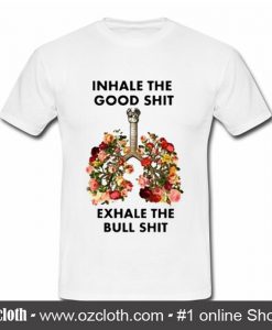 Inhale The Good Shit T Shirt (Oztmu)