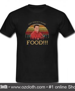 Joey Doesn't Share Food T Shirt (Oztmu)