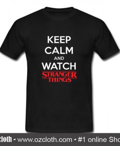 Keep Calm And Wach Stranger Things T Shirt (Oztmu)
