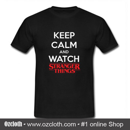 Keep Calm And Wach Stranger Things T Shirt (Oztmu)