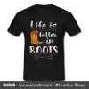 Life Is Better In Boots T-Shirt (Oztmu)