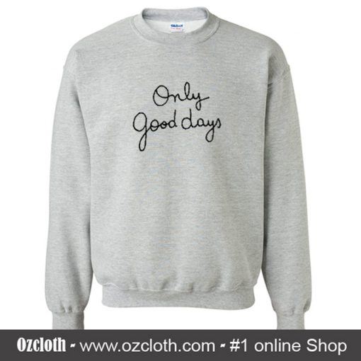 Only Good Days Sweatshirt (Oztmu)