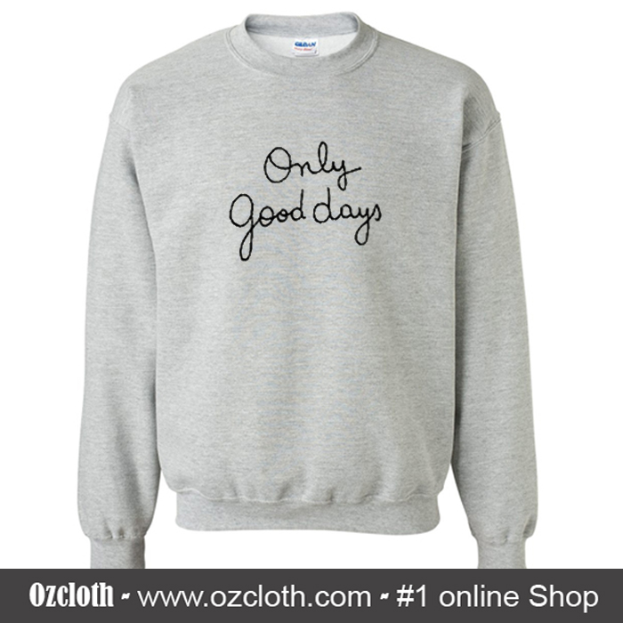 Only Good Days Sweatshirt (Oztmu) - ozcloth