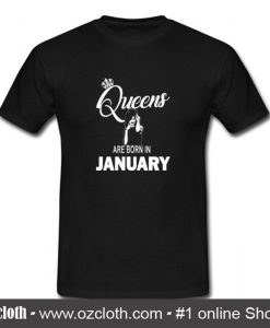 Queens Are Born In January T Shirt (Oztmu)