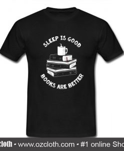 Sleep Is Good T Shirt (Oztmu)