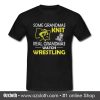 Some Grandmas Knit Real Grandmas Watch Wrestling T Shirt (Oztmu)