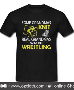 Some Grandmas Knit Real Grandmas Watch Wrestling T Shirt (Oztmu)