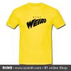 Stay Weird Font T-Shirt (Oztmu)