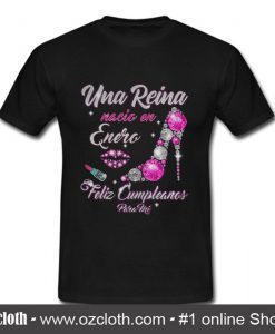 Una Reina nacio en Enero Feliz cumpleanos para mi T Shirt (Oztmu)