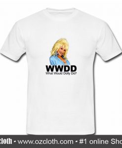 What Would Dolly Parton Do T Shirt